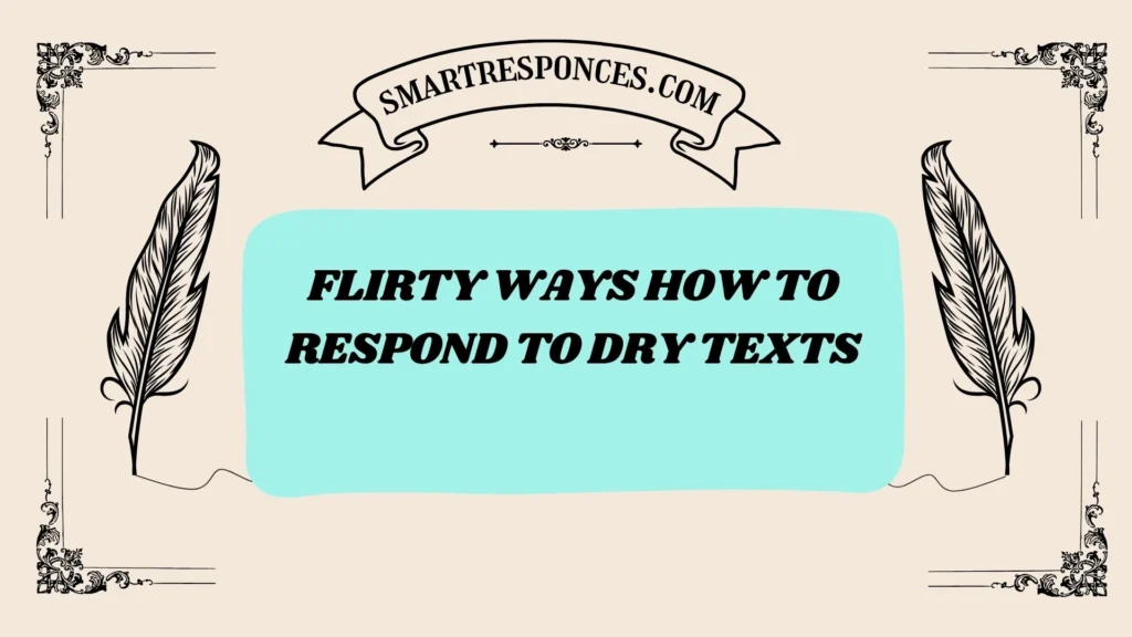 Flirty ways how to respond to dry texts