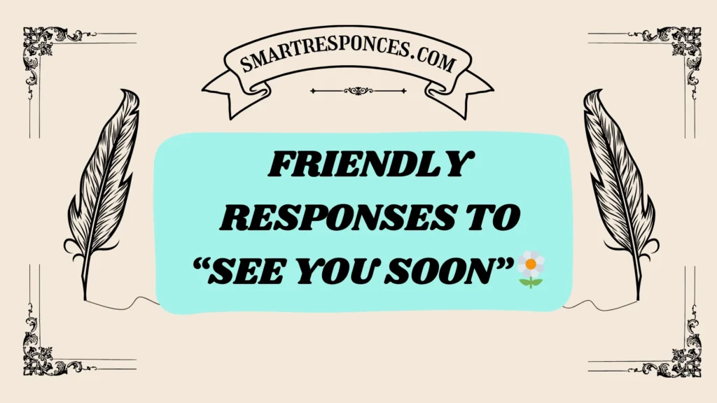 Friendly Responses to “See You Soon” 🌼