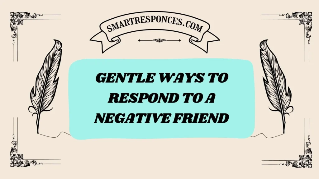 Gentle ways to respond to a negative friend