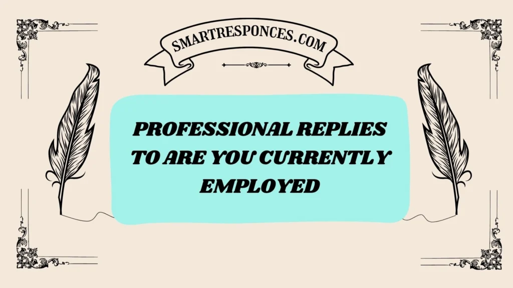 Professional Replies to Are You Currently Employed