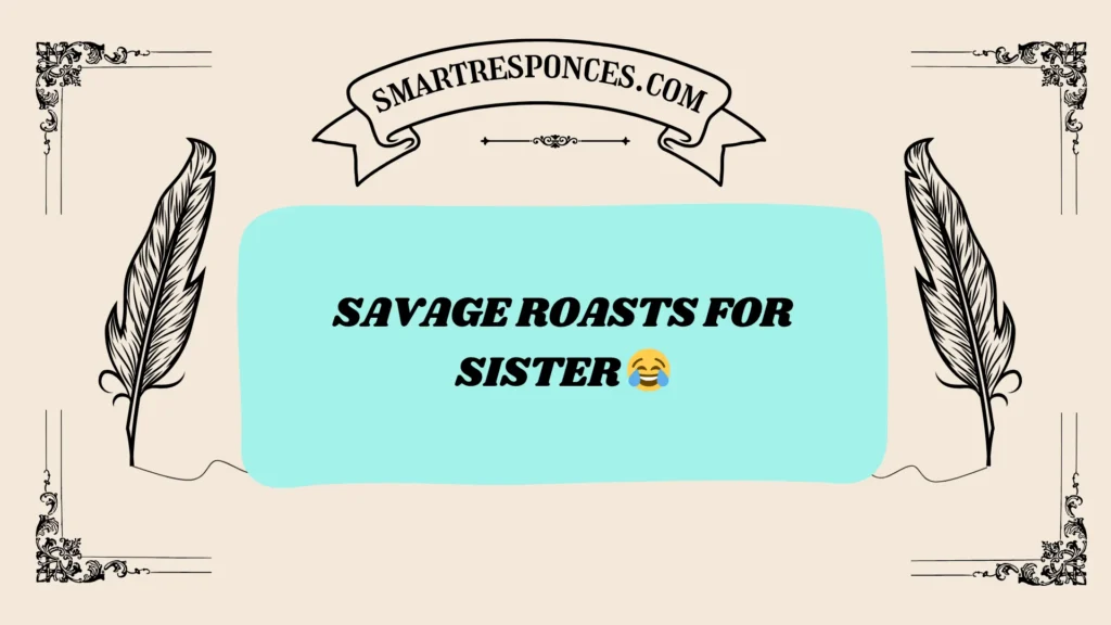 Savage Roasts for Sister 😂