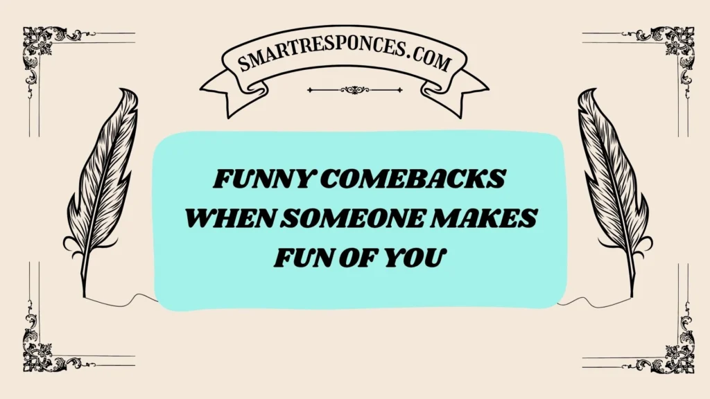 Funny Comebacks When Someone Makes Fun of You