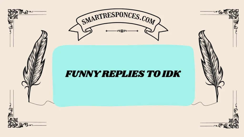 Funny Replies to IDK
