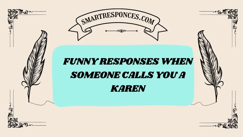 Funny Responses When Someone Calls You a Karen