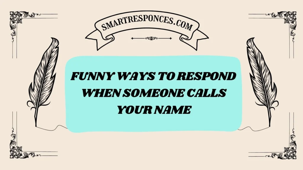 Funny Ways to Respond When Someone Calls Your Name