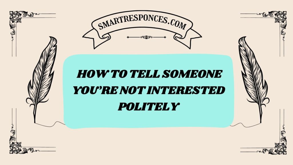  How to Tell Someone You’re Not Interested Politely