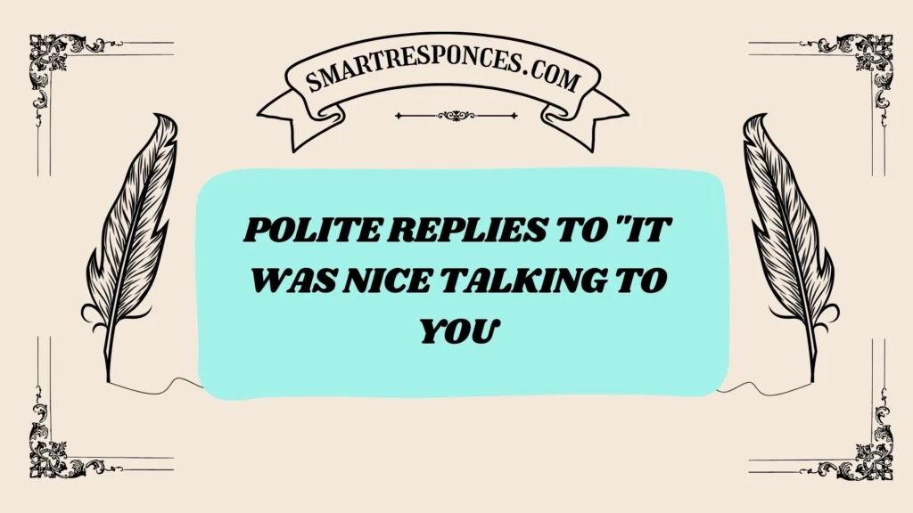 Polite Replies to "It Was Nice Talking to You