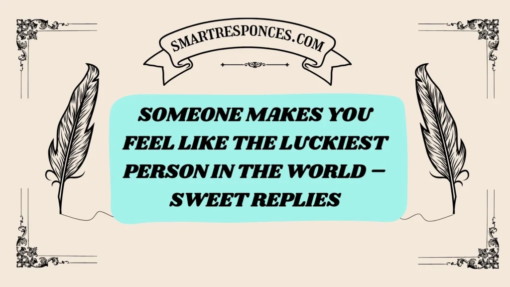 Someone Makes You Feel Like the Luckiest Person in the World