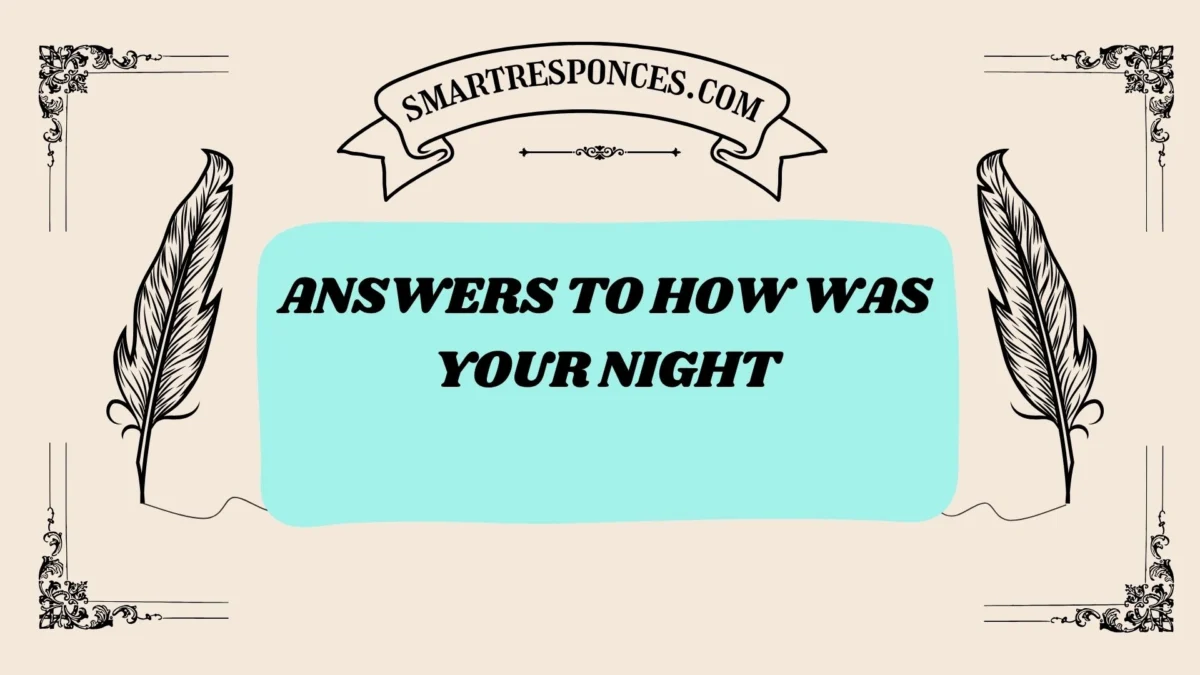 201+ Answers to How Was Your Night (2025 Trending Edition)