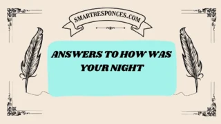 201+ Answers to How Was Your Night (2025 Trending Edition)