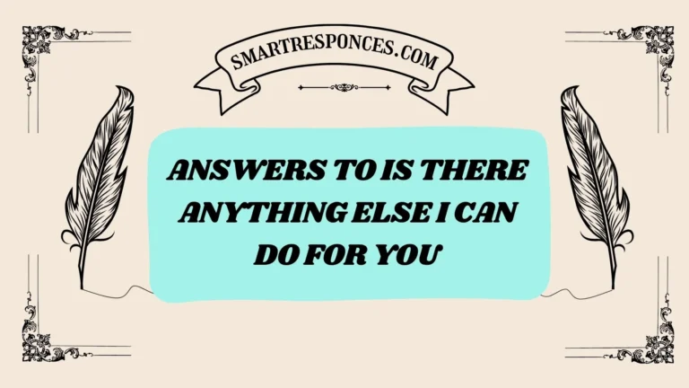 201+ answers to is there anything else i can do for you