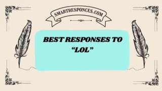 201+ Best Responses to “LOL”