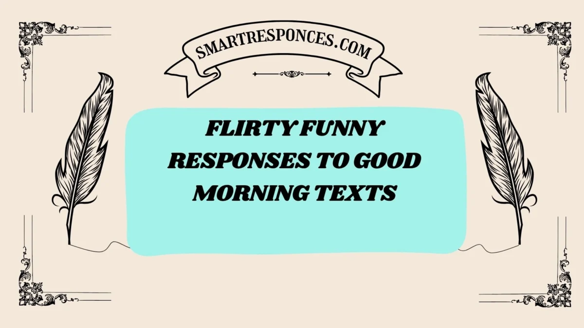 201+ Flirty Funny Responses to Good Morning Texts