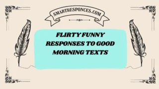201+ Flirty Funny Responses to Good Morning Texts