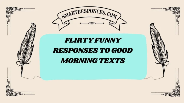 201+ Flirty Funny Responses to Good Morning Texts