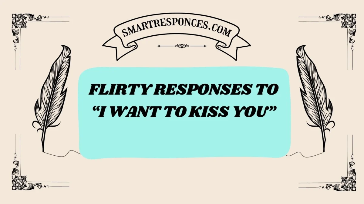 201+ Flirty Responses to “I Want to Kiss You” (2025 Romantic Edition)