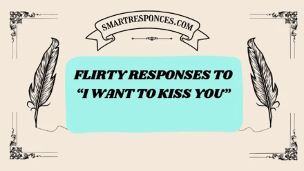 201+ Flirty Responses to “I Want to Kiss You” (2025 Romantic Edition)