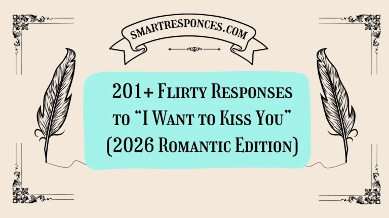 201+ Flirty Responses to “I Want to Kiss You” (2026 Romantic Edition)