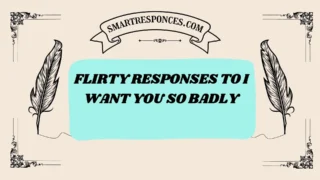 201+ flirty responses to i want you so badly