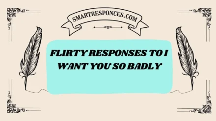 201+ flirty responses to i want you so badly