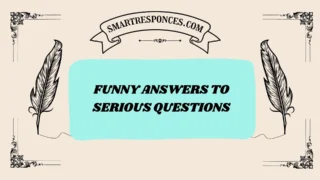 201+ Funny Answers to Serious Questions