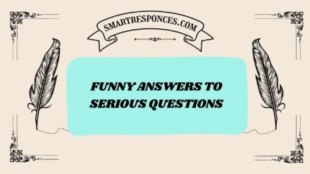 201+ Funny Answers to Serious Questions