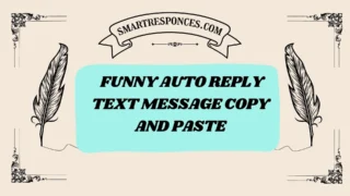 201+ Funny Auto Reply Text Message Copy and Paste 