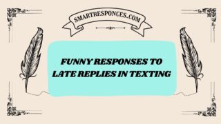 201+ Funny Responses to Late Replies in Texting