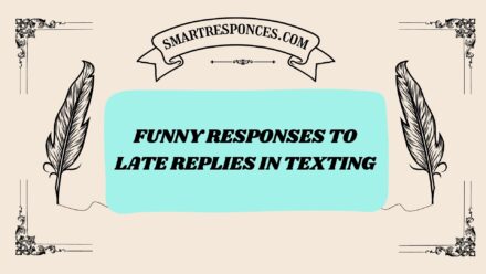 201+ Funny Responses to Late Replies in Texting