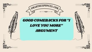 201+ Good Comebacks for “I Love You More” Argument
