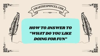 201+ How to Answer to “What Do You Like Doing for Fun” (2025 Edition)