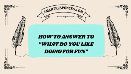 201+ How to Answer to “What Do You Like Doing for Fun” (2025 Edition)