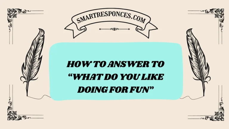 201+ How to Answer to “What Do You Like Doing for Fun” (2025 Edition)
