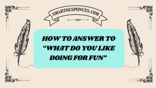 201+ How to Answer to “What Do You Like Doing for Fun” (2025 Edition)