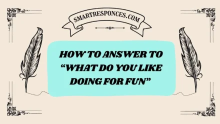 201+ How to Answer to “What Do You Like Doing for Fun” (2025 Edition)