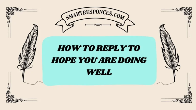 201+ How to Reply to Hope You Are Doing Well (2025 Friendly Replies)