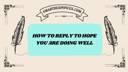 201+ How to Reply to Hope You Are Doing Well (2025 Friendly Replies)