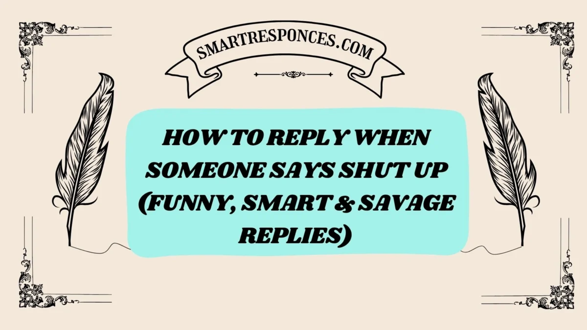 201+ How to Reply When Someone Says Shut Up (Funny, Smart & Savage Replies)
