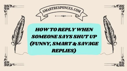 201+ How to Reply When Someone Says Shut Up (Funny, Smart & Savage Replies)