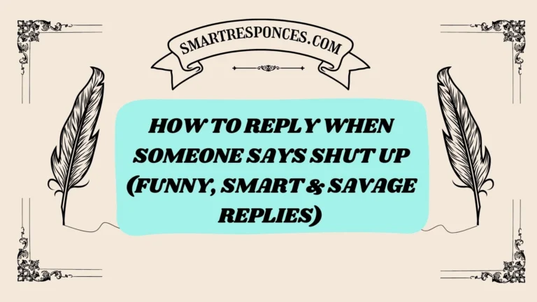 201+ How to Reply When Someone Says Shut Up (Funny, Smart & Savage Replies)