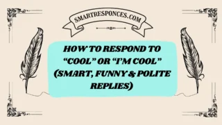 201+ How to Respond to โCoolโ or โIโm Coolโ (Smart, Funny & Polite Replies)