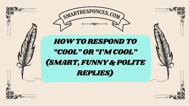 201+ How to Respond to “Cool” or “I’m Cool” (Smart, Funny & Polite Replies)