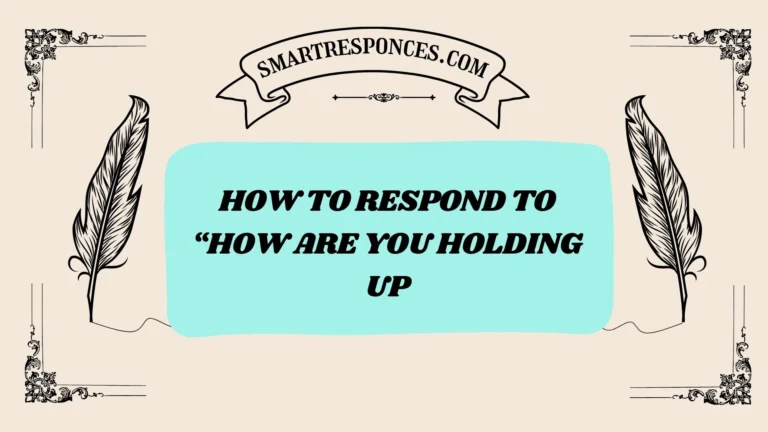 201+ How to Respond to “How Are You Holding Up” (Best Replies for Every Mood)