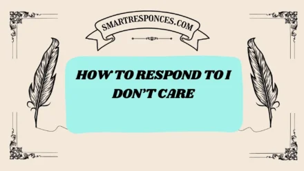 201+ How to Respond to I Don’t Care (IDC) — Best Replies & Comebacks