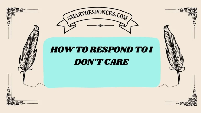 201+ How to Respond to I Don’t Care (IDC) — Best Replies & Comebacks