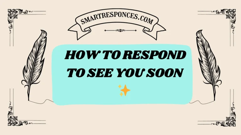 201+ How to Respond to See You Soon ✨