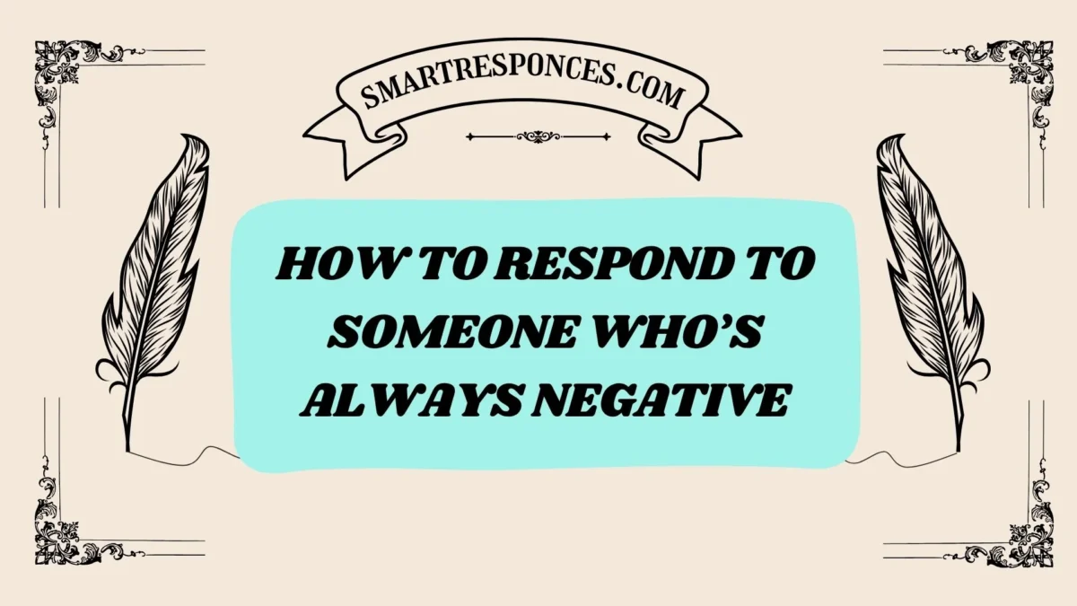 201+ How to Respond to Someone Who’s Always Negative