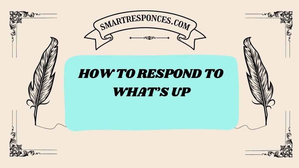 201+ How to Respond to What’s Up (Best Replies & Funny Answers 2025)