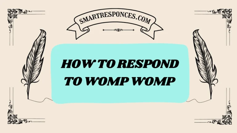 201+ How to Respond to Womp WompΒ