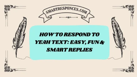 201+ How to Respond to Yeah Text: Easy, Fun & Smart Replies